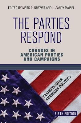 The Parties Respond: Changes in American Parties and Campaigns - Mark D. Brewer - cover