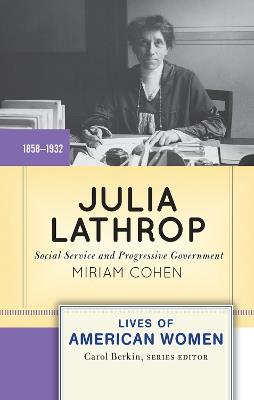 Julia Lathrop: Social Service and Progressive Government - Miriam Cohen - cover