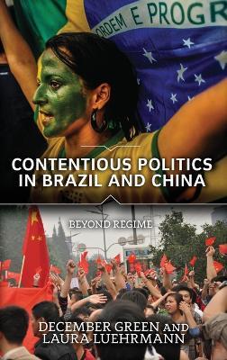 Contentious Politics in Brazil and China: Beyond Regime - December Green,Laura Luehrmann - cover