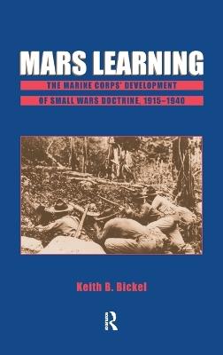 Mars Learning: The Marine Corps' Development Of Small Wars Doctrine, 1915-1940 - Keith B. Bickel - cover