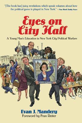Eyes On City Hall: A Young Man's Education In New York City Political Warfare - Evan Mandery - cover
