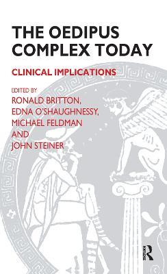 The Oedipus Complex Today: Clinical Implications - Ronald Britton,Michael Feldman,Edna O'Shaughnessy - cover