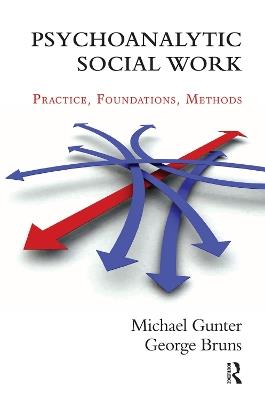 Psychoanalytic Social Work: Practice, Foundations, Methods - Michael Gunter,George Bruns - cover