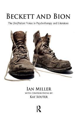 Beckett and Bion: The (Im)Patient Voice in Psychotherapy and Literature - Ian Miller - cover