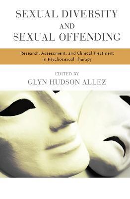 Sexual Diversity and Sexual Offending: Research, Assessment, and Clinical Treatment in Psychosexual Therapy - cover