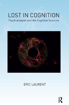 Lost in Cognition: Psychoanalysis and the Cognitive Sciences - Eric Laurent - cover