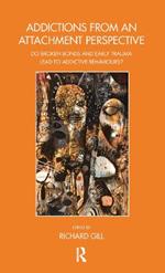 Addictions From an Attachment Perspective: Do Broken Bonds and Early Trauma Lead to Addictive Behaviours?