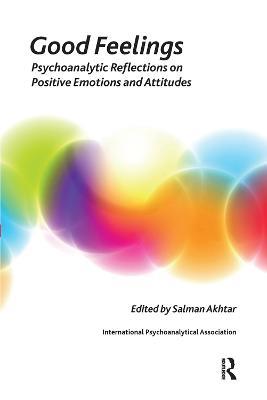 Good Feelings: Psychoanalytic Reflections on Positive Emotions and Attitudes - cover