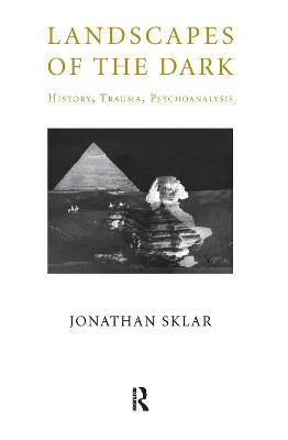 Landscapes of the Dark: History, Trauma, Psychoanalysis - Jonathan Sklar - cover