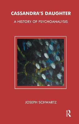 Cassandra's Daughter: A History of Psychoanalysis - Joseph Schwartz - cover