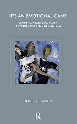 It's an Emotional Game: Learning about Leadership from Football - Lionel F. Stapley - cover