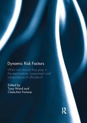 Dynamic Risk Factors: What role should they play in the explanation, assessment and rehabilitation of offenders? - cover