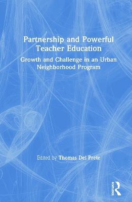 Partnership and Powerful Teacher Education: Growth and Challenge in an Urban Neighborhood Program - cover