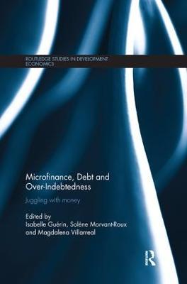 Microfinance, Debt and Over-Indebtedness: Juggling with Money - cover