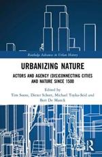 Urbanizing Nature: Actors and Agency (Dis)Connecting Cities and Nature Since 1500