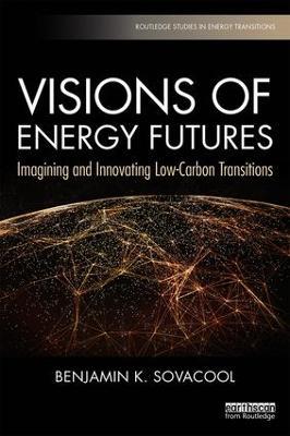Visions of Energy Futures: Imagining and Innovating Low-Carbon Transitions - Benjamin K. Sovacool - cover