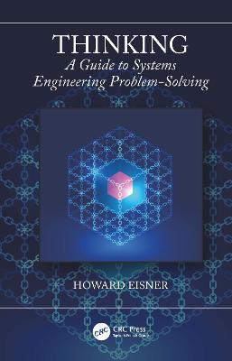 Thinking: A Guide to Systems Engineering Problem-Solving - Howard Eisner - cover