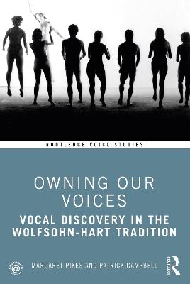 Owning Our Voices: Vocal Discovery in the Wolfsohn-Hart Tradition - Margaret Pikes,Patrick Campbell - cover