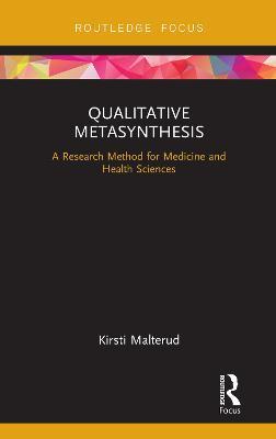 Qualitative Metasynthesis: A Research Method for Medicine and Health Sciences - Kirsti Malterud - cover