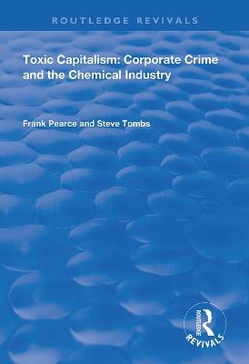 Toxic Capitalism: Corporate Crime and the Chemical Industry - Frank Pearce,Steve Tombs - cover