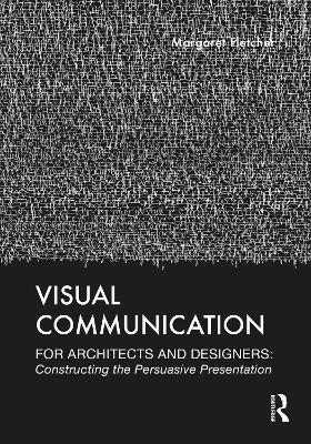 Visual Communication for Architects and Designers: Constructing the Persuasive Presentation - Margaret Fletcher - cover