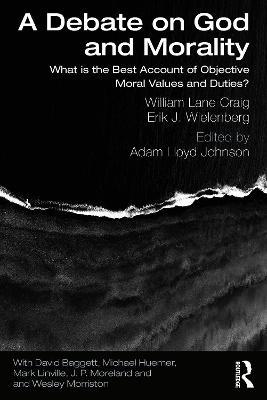 A Debate on God and Morality: What is the Best Account of Objective Moral Values and Duties? - William Lane Craig,Erik J. Wielenberg - cover