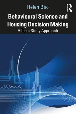 Behavioural Science and Housing Decision Making: A Case Study Approach - Helen Bao - cover