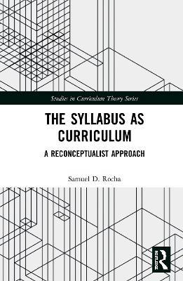 The Syllabus as Curriculum: A Reconceptualist Approach - Samuel D. Rocha - cover