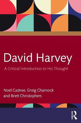 David Harvey: A Critical Introduction to His Thought - Noel Castree,Greig Charnock,Brett Christophers - cover