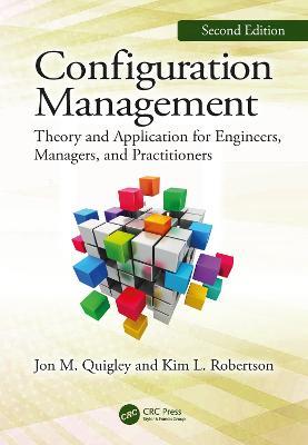 Configuration Management, Second Edition: Theory and Application for Engineers, Managers, and Practitioners - Jon M. Quigley,Kim L. Robertson - cover