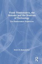 Victor Frankenstein, the Monster and the Shadows of Technology: The Frankenstein Prophecies