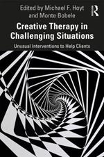 Creative Therapy in Challenging Situations: Unusual Interventions to Help Clients