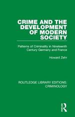 Crime and the Development of Modern Society: Patterns of Criminality in Nineteenth Century Germany and France