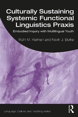 Culturally Sustaining Systemic Functional Linguistics Praxis: Embodied Inquiry with Multilingual Youth - Ruth Harman,Kevin Burke - cover