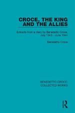 Croce, the King and the Allies: Extracts from a diary by Benedetto Croce, July 1943 - June 1944