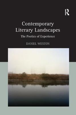 Contemporary Literary Landscapes: The Poetics of Experience - Daniel Weston - cover