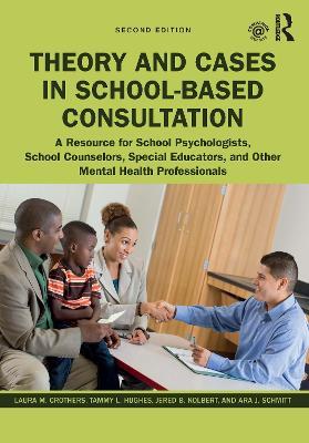 Theory and Cases in School-Based Consultation: A Resource for School Psychologists, School Counselors, Special Educators, and Other Mental Health Professionals - Laura M. Crothers,Tammy L. Hughes,Jered B. Kolbert - cover