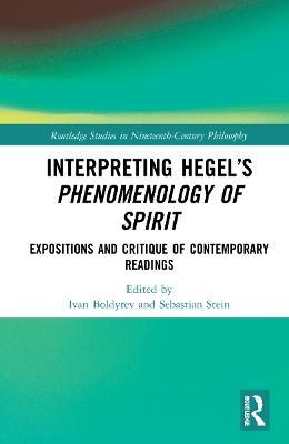 Interpreting Hegel’s Phenomenology of Spirit: Expositions and Critique of Contemporary Readings - cover