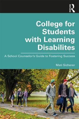 College for Students with Learning Disabilities: A School Counselor’s Guide to Fostering Success - Mati Sicherer - cover