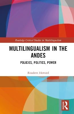 Multilingualism in the Andes: Policies, Politics, Power - Rosaleen Howard - cover