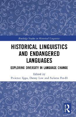 Historical Linguistics and Endangered Languages: Exploring Diversity in Language Change - cover