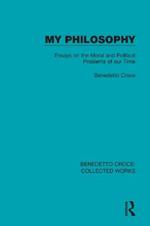 My Philosophy: Essays on the Moral and Political Problems of our Time