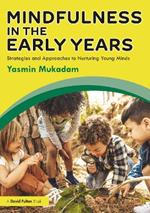 Mindfulness in Early Years: Strategies and Approaches to Nurturing Young Minds