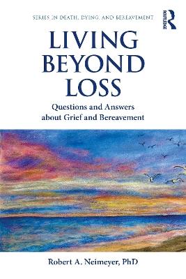 Living Beyond Loss: Questions and Answers About Grief and Bereavement - Robert A. Neimeyer - cover