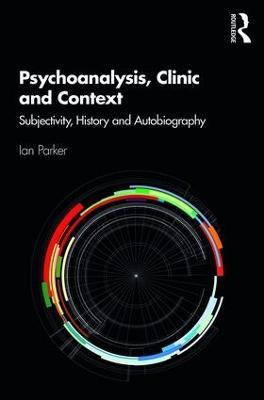 Psychoanalysis, Clinic and Context: Subjectivity, History and Autobiography - Ian Parker - cover