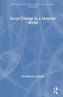 Social Change in a Material World - Theodore R. Schatzki - cover