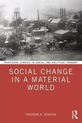 Social Change in a Material World - Theodore R. Schatzki - cover