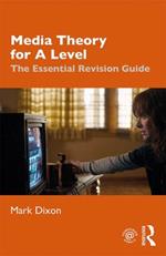 Media Theory for A Level: The Essential Revision Guide