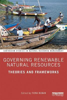Governing Renewable Natural Resources: Theories and Frameworks - cover