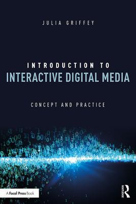Introduction to Interactive Digital Media: Concept and Practice - Julia Griffey - cover